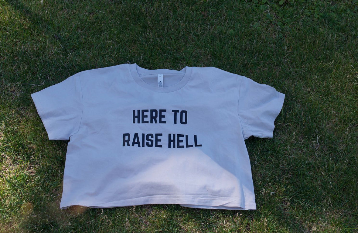 Crop tshirt that reads here to raise hell